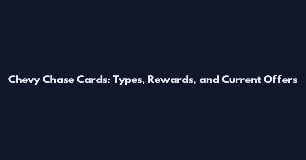 Chevy Chase Cards: Types, Rewards, and Current Offers