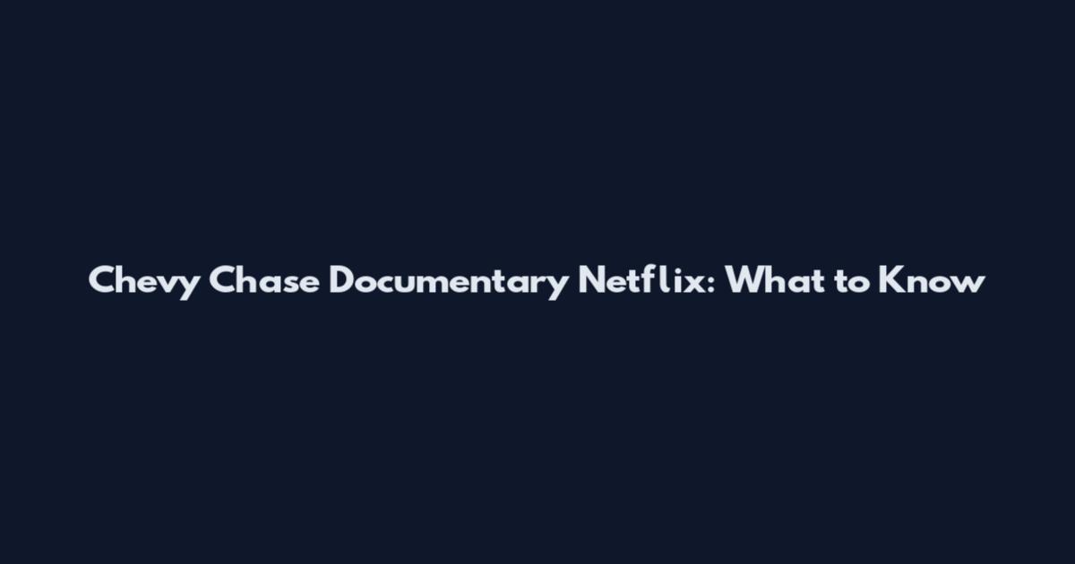 Chevy Chase Documentary Netflix: What to Know