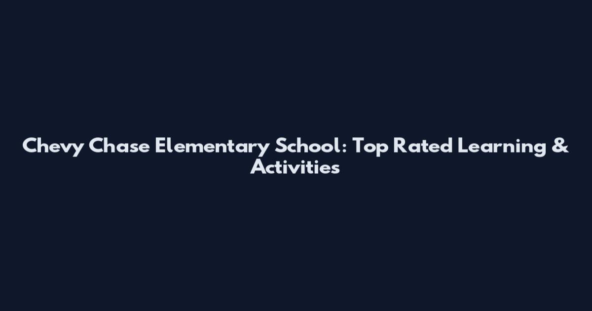 Chevy Chase Elementary School: Top Rated Learning & Activities