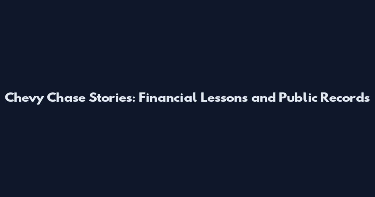 Chevy Chase Stories: Financial Lessons and Public Records