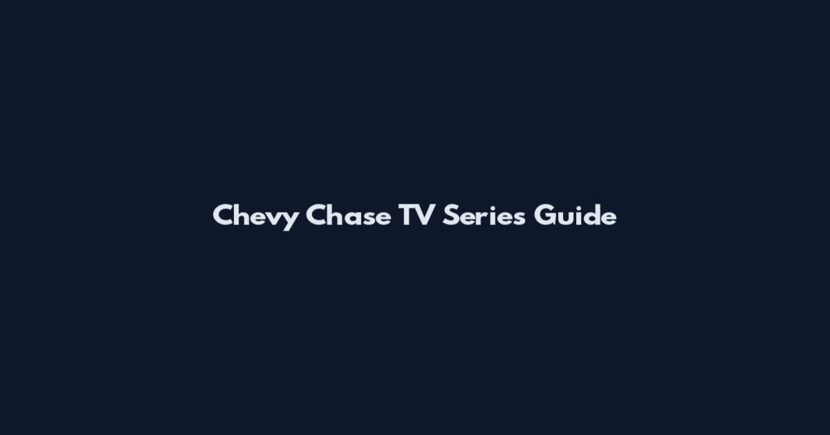 Chevy Chase TV Series Guide