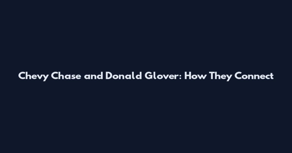Chevy Chase and Donald Glover: How They Connect