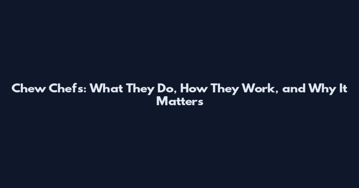 Chew Chefs: What They Do, How They Work, and Why It Matters