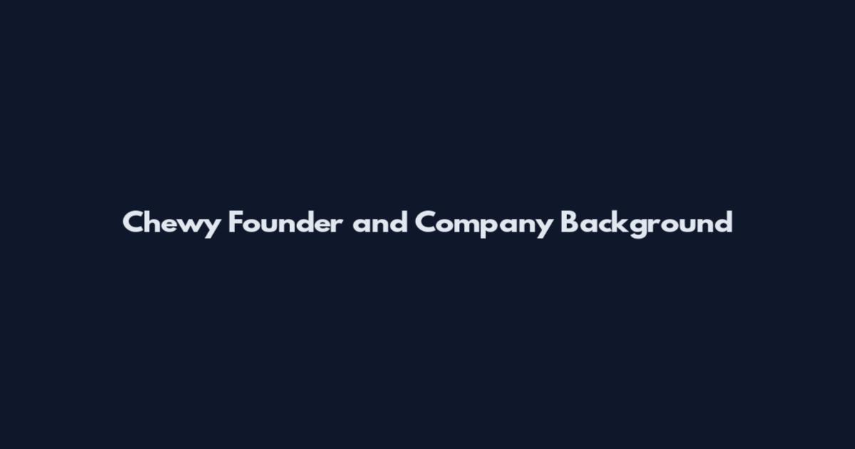 Chewy Founder and Company Background