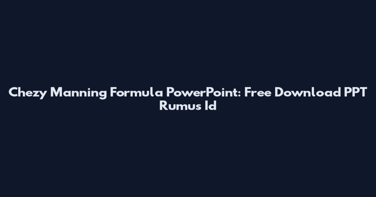 Chezy Manning Formula PowerPoint: Free Download PPT Rumus Id