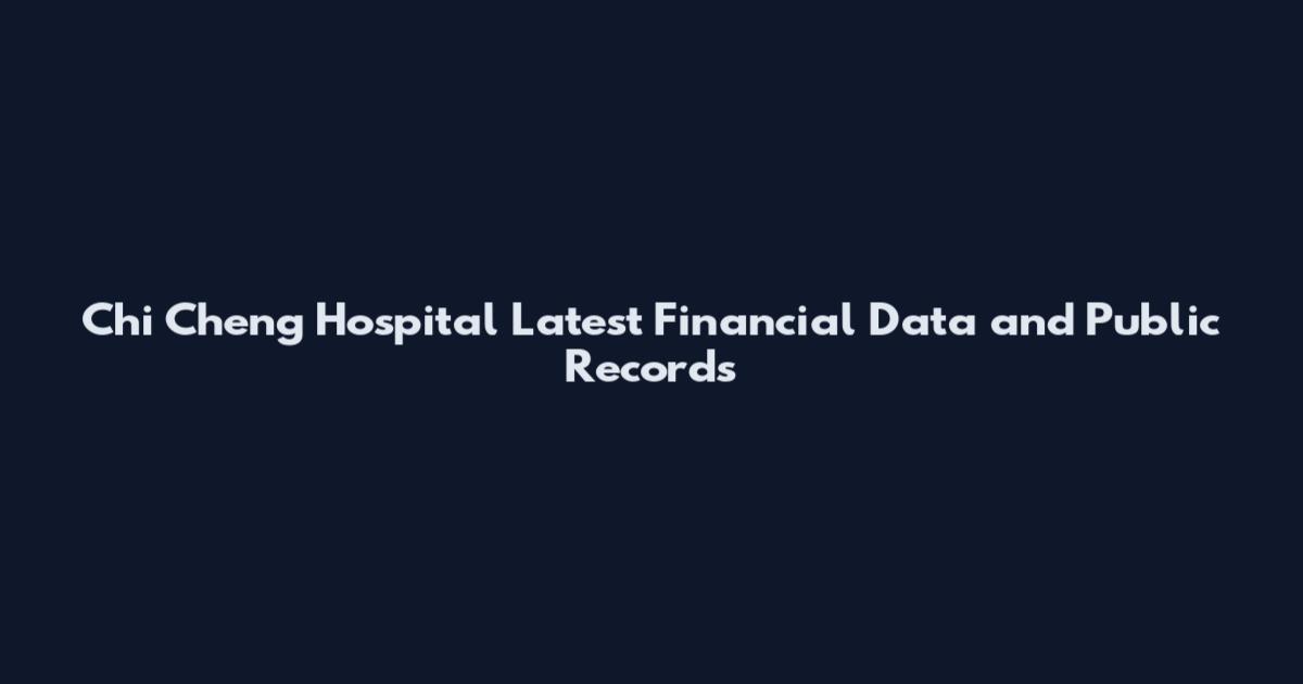 Chi Cheng Hospital Latest Financial Data and Public Records