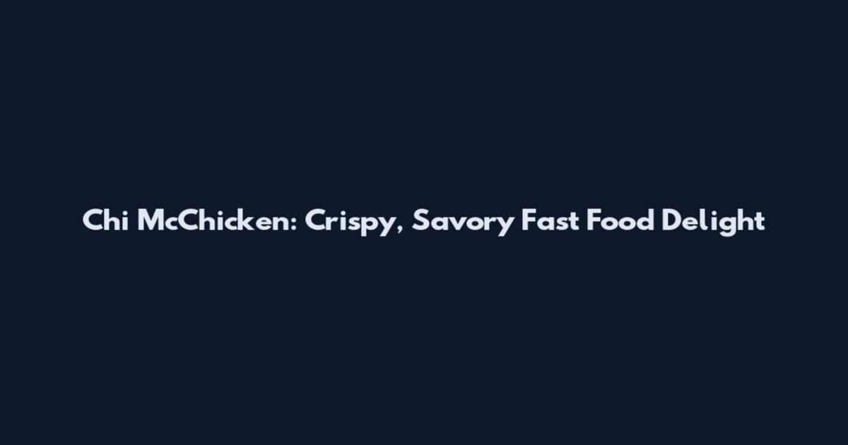 Chi McChicken: Crispy, Savory Fast Food Delight