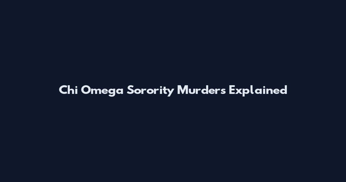 Chi Omega Sorority Murders Explained