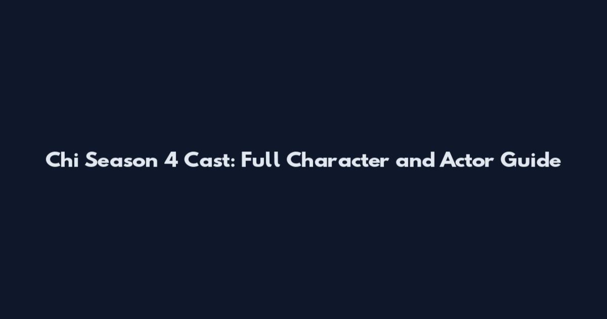 Chi Season 4 Cast: Full Character and Actor Guide