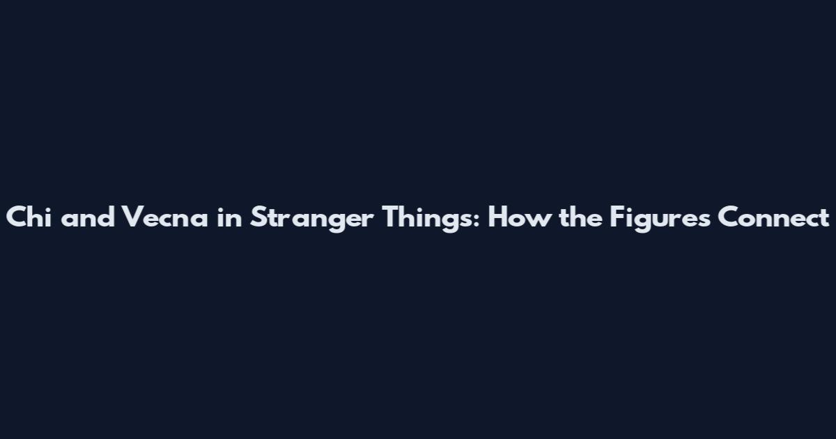 Chi and Vecna in Stranger Things: How the Figures Connect