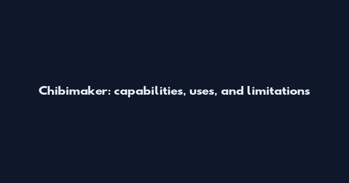 Chibimaker: capabilities, uses, and limitations