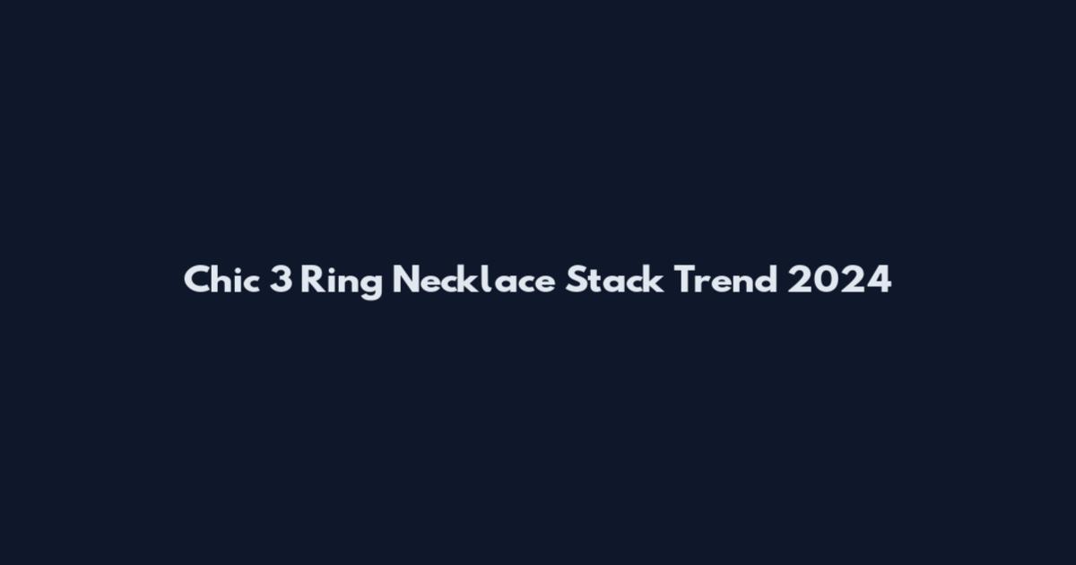 Chic 3 Ring Necklace Stack Trend 2024