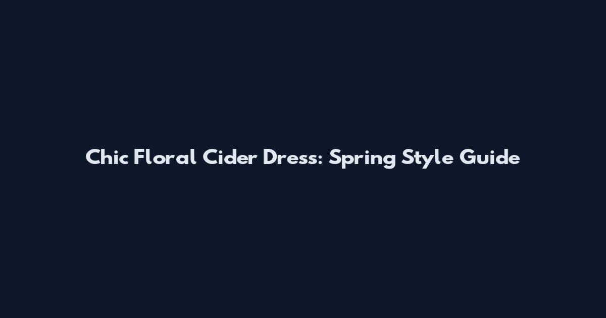 Chic Floral Cider Dress: Spring Style Guide