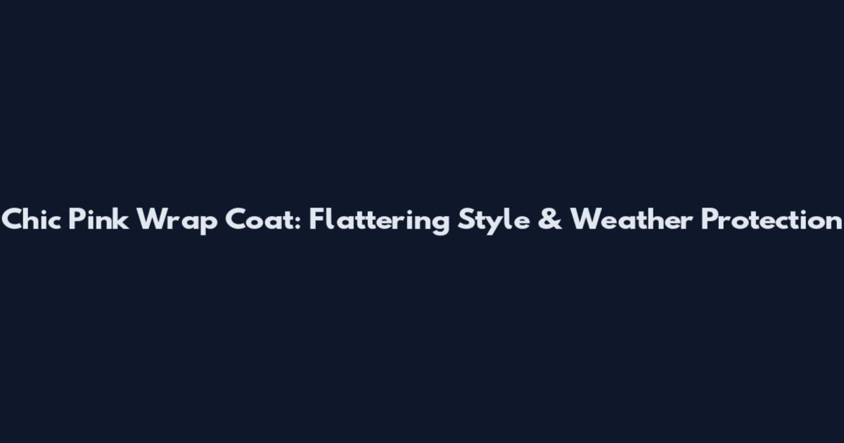 Chic Pink Wrap Coat: Flattering Style & Weather Protection