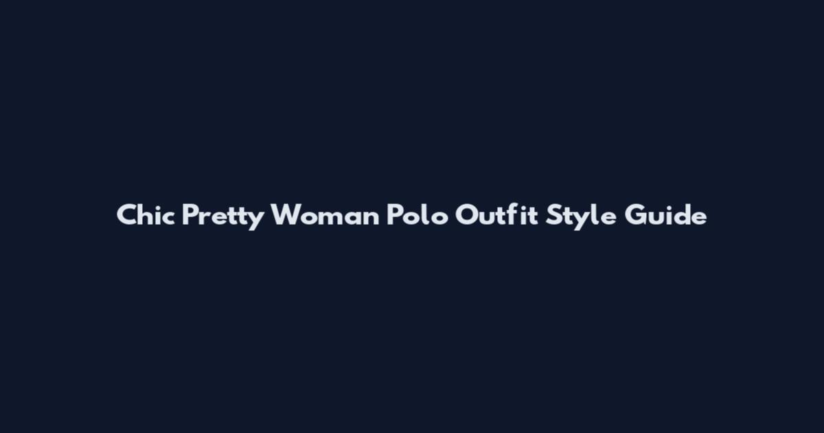 Chic Pretty Woman Polo Outfit Style Guide