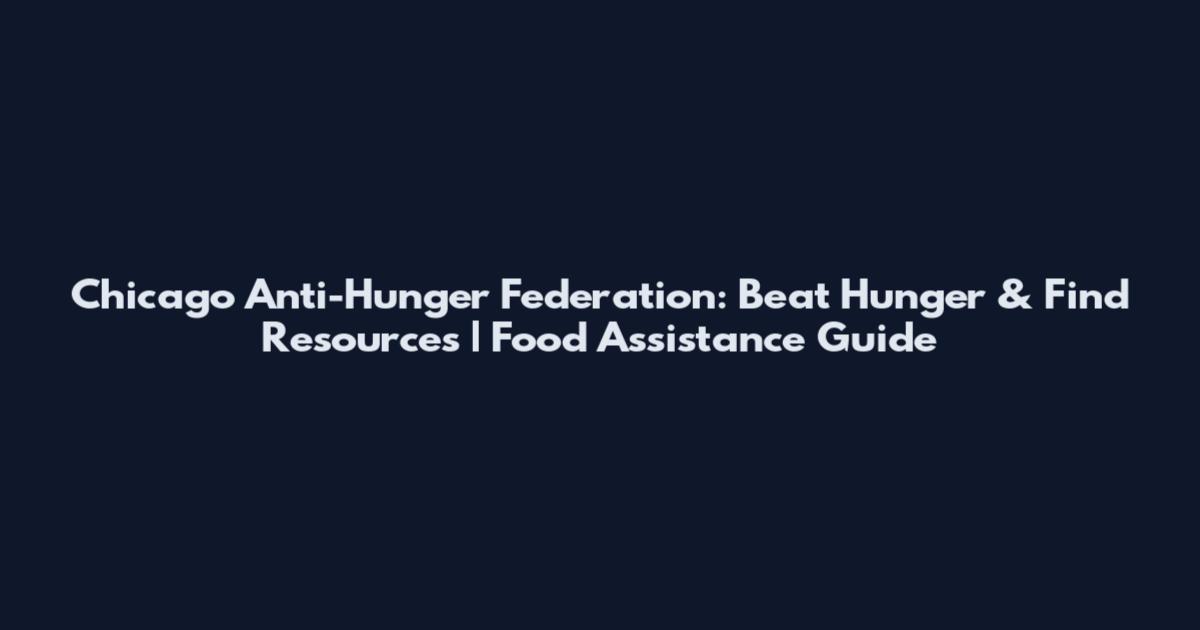 Chicago Anti-Hunger Federation: Beat Hunger & Find Resources | Food Assistance Guide