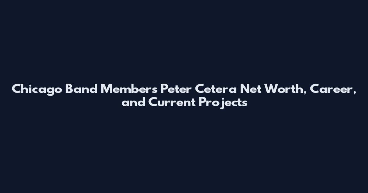 Chicago Band Members Peter Cetera Net Worth, Career, and Current Projects