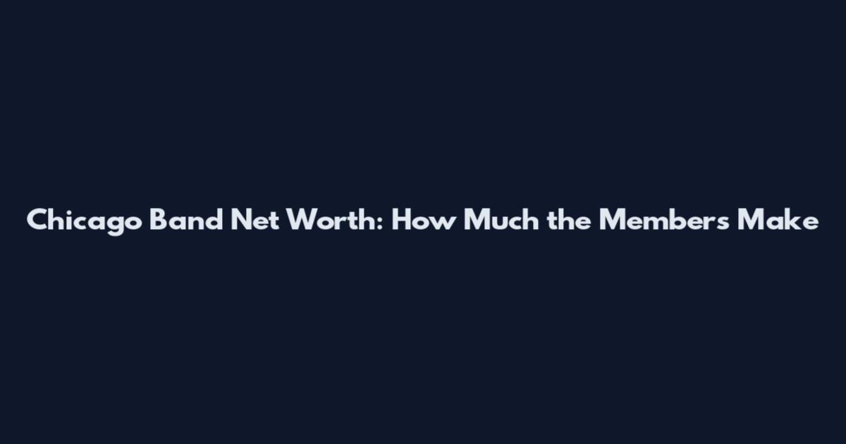 Chicago Band Net Worth: How Much the Members Make