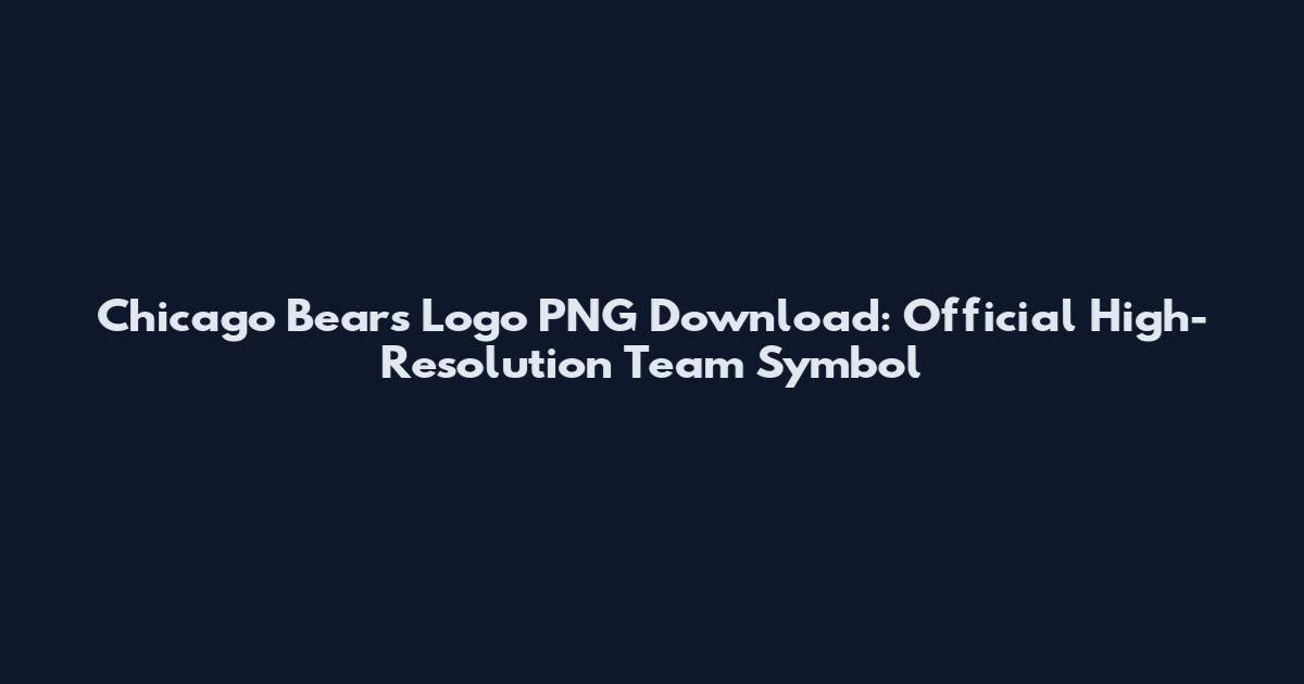 Chicago Bears Logo PNG Download: Official High-Resolution Team Symbol