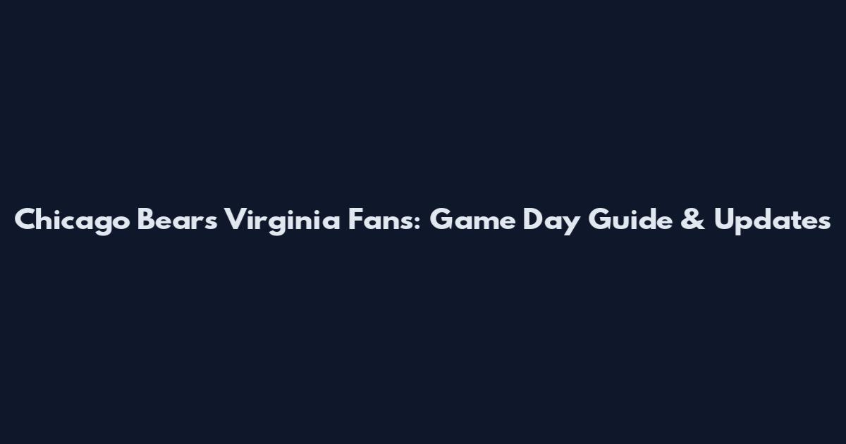 Chicago Bears Virginia Fans: Game Day Guide & Updates