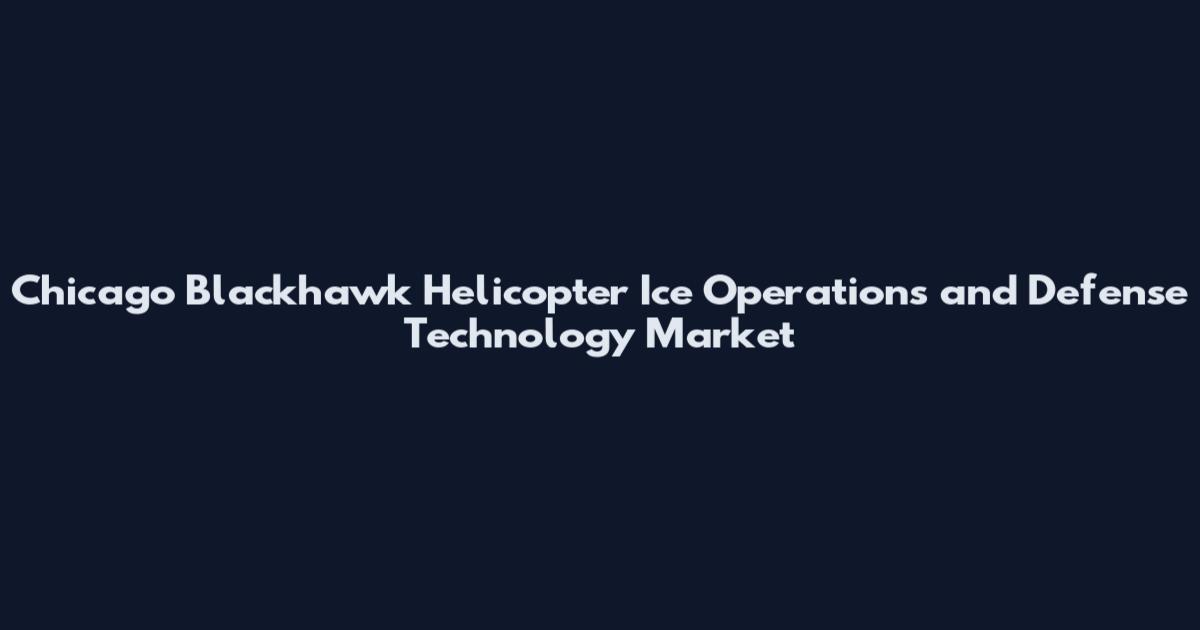 Chicago Blackhawk Helicopter Ice Operations and Defense Technology Market