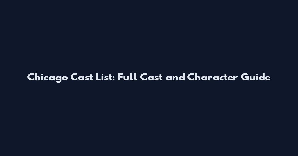 Chicago Cast List: Full Cast and Character Guide