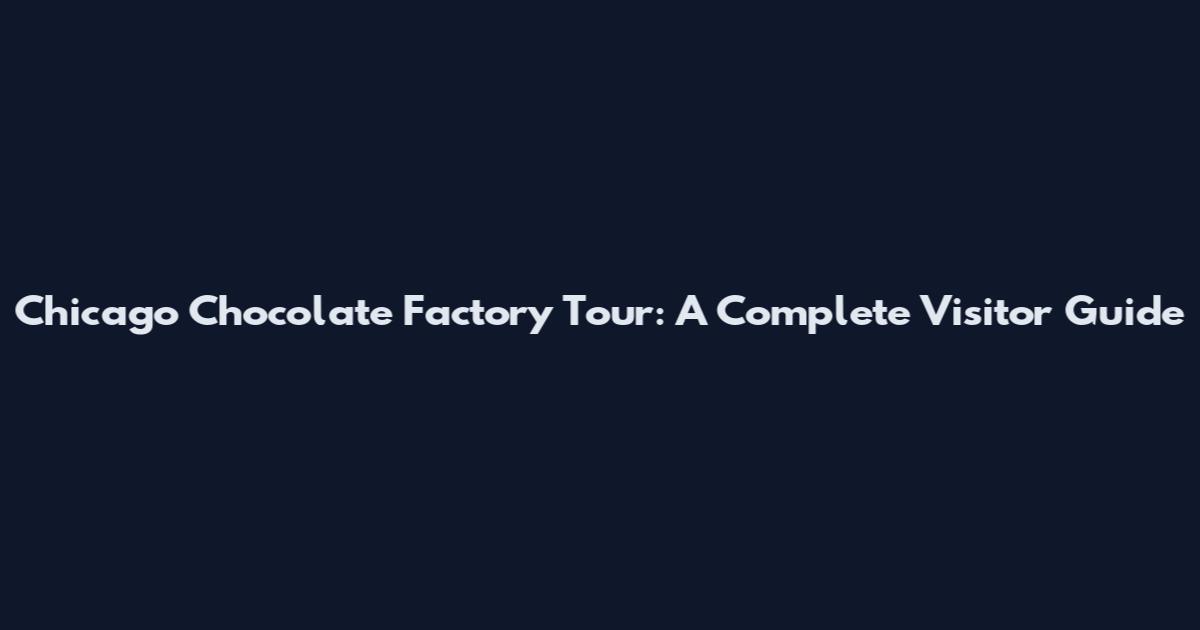 Chicago Chocolate Factory Tour: A Complete Visitor Guide
