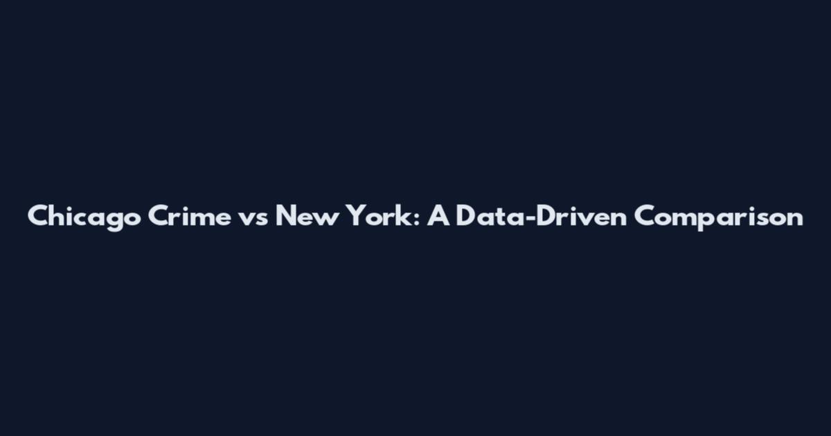 Chicago Crime vs New York: A Data-Driven Comparison