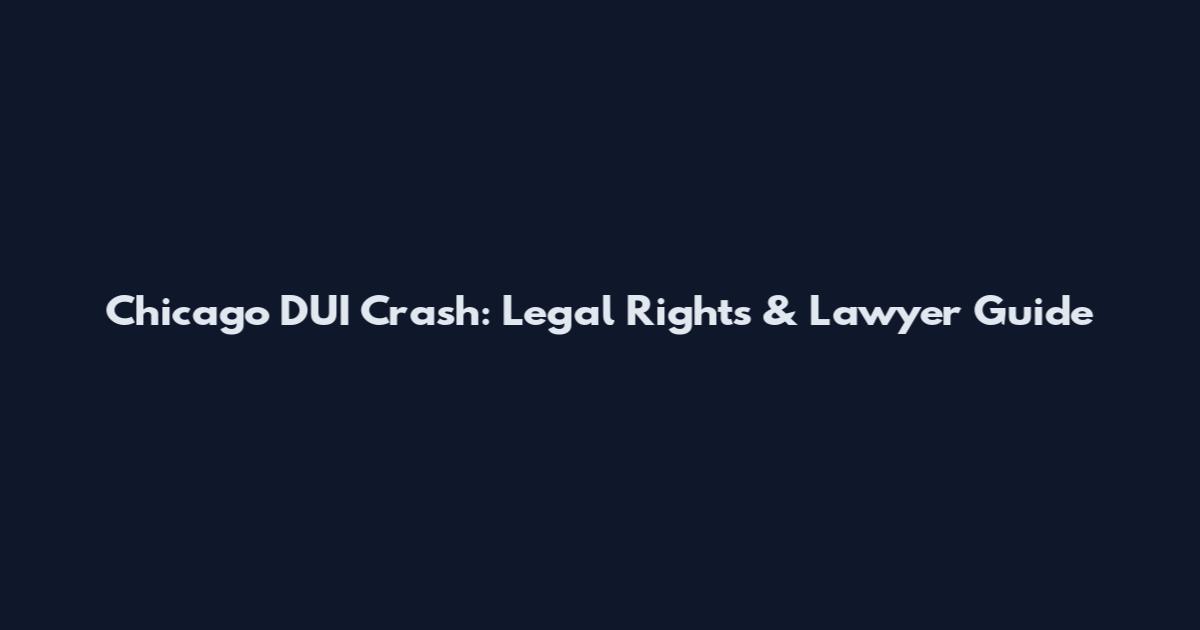 Chicago DUI Crash: Legal Rights & Lawyer Guide
