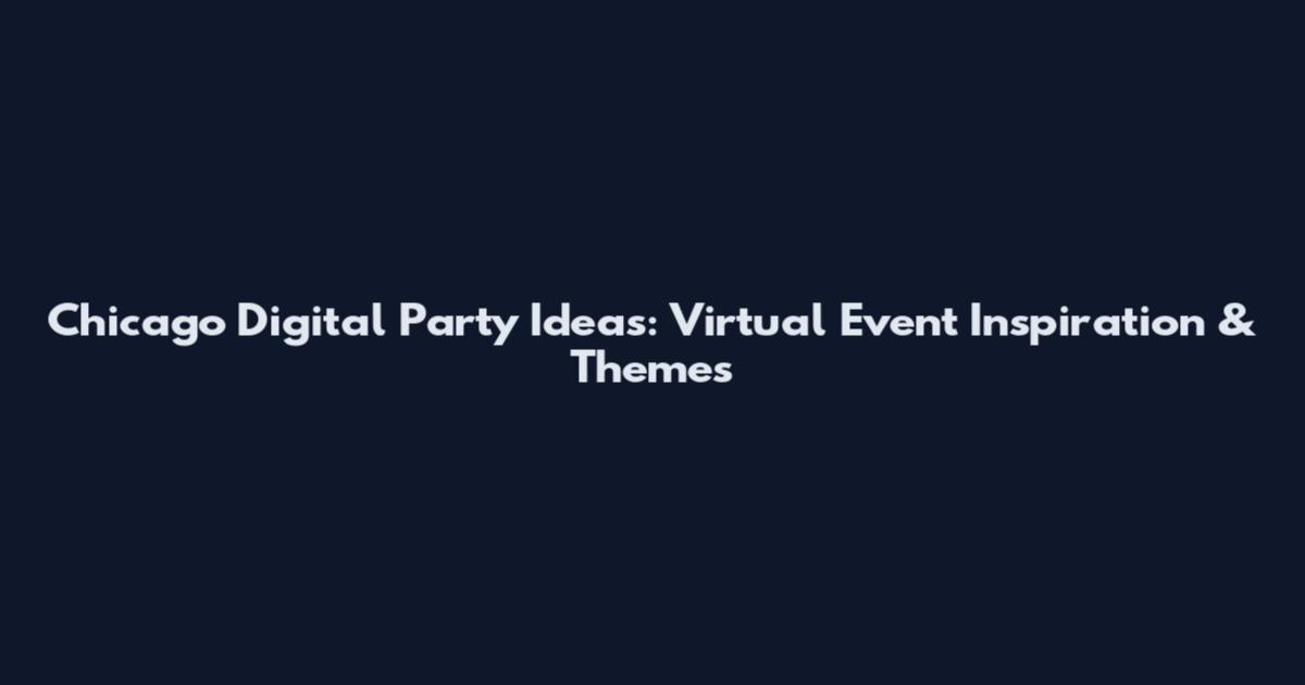 Chicago Digital Party Ideas: Virtual Event Inspiration & Themes