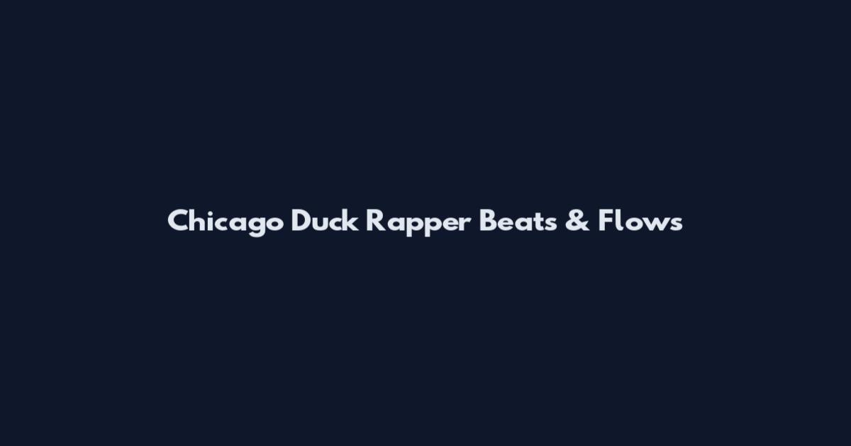 Chicago Duck Rapper Beats & Flows