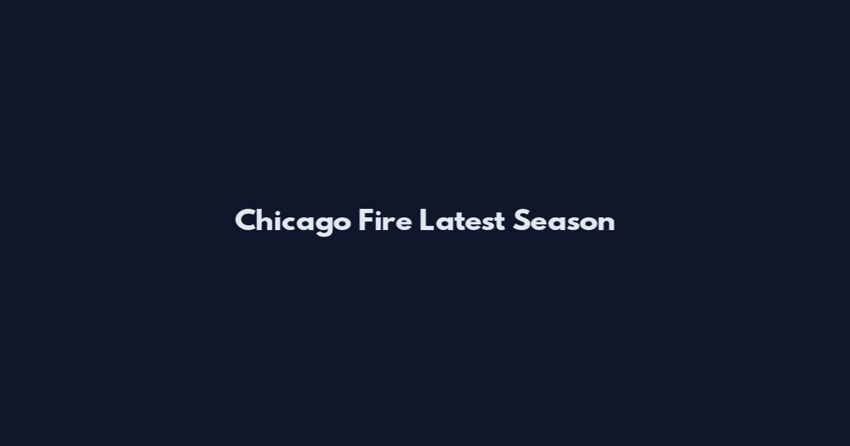 Chicago Fire Latest Season