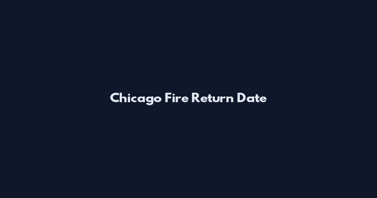 Chicago Fire Return Date