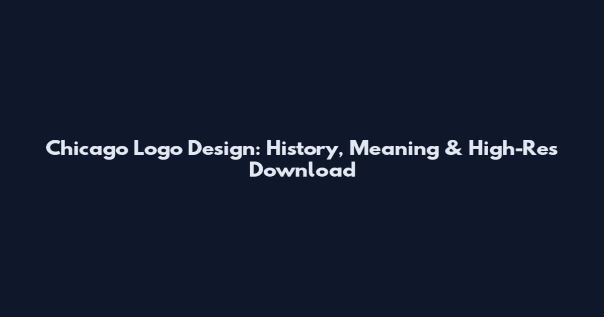 Chicago Logo Design: History, Meaning & High-Res Download