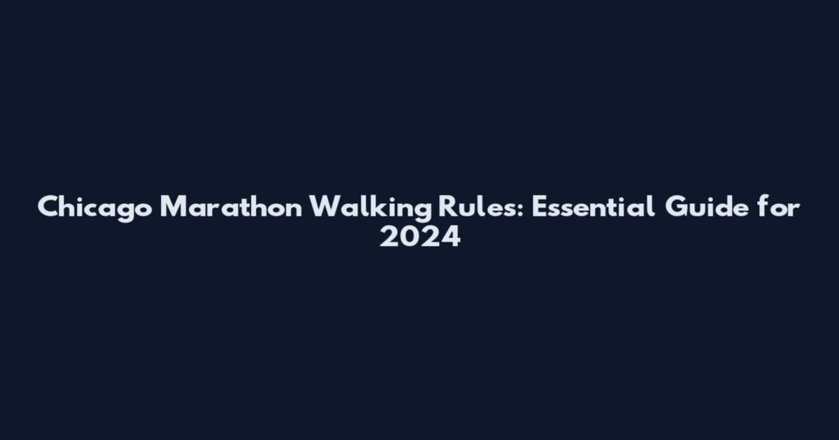 Chicago Marathon Walking Rules: Essential Guide for 2024