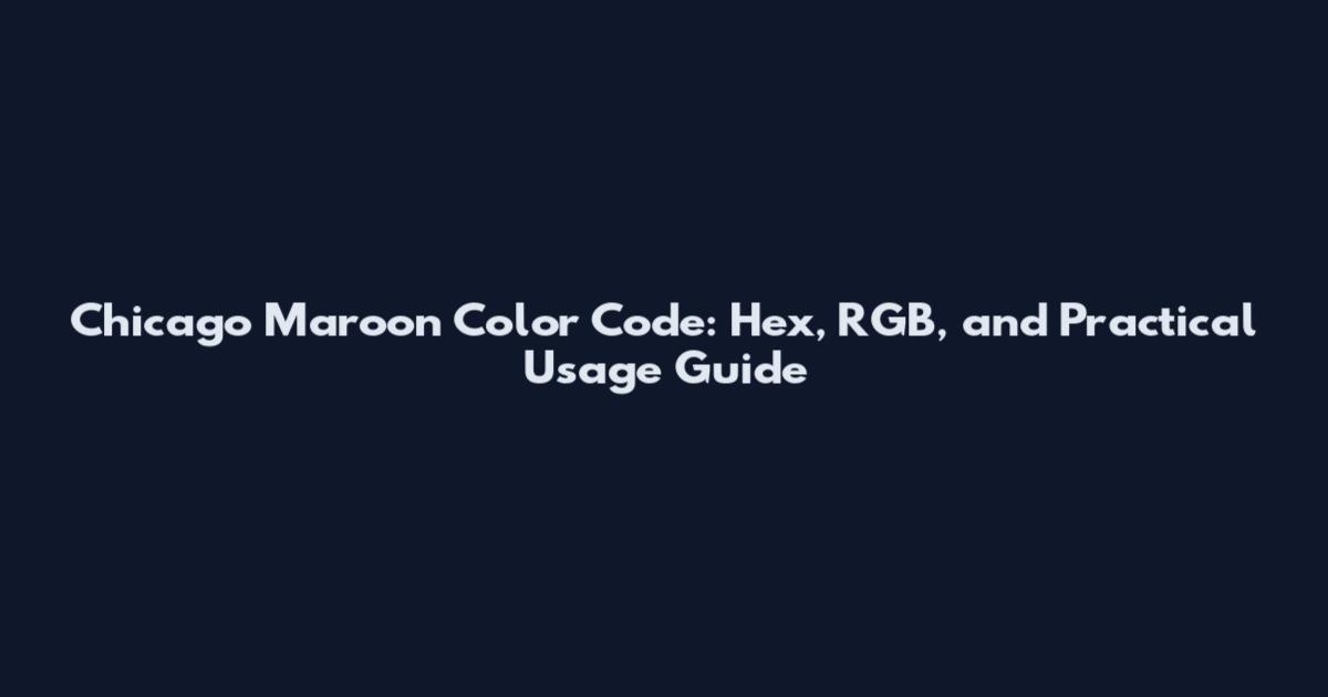 Chicago Maroon Color Code: Hex, RGB, and Practical Usage Guide