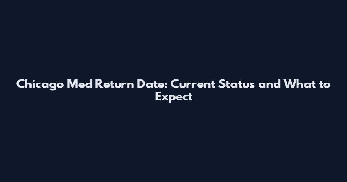 Chicago Med Return Date: Current Status and What to Expect