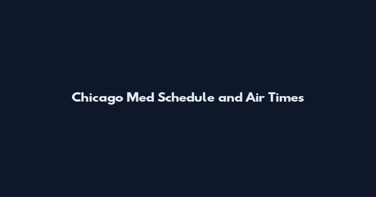 Chicago Med Schedule and Air Times