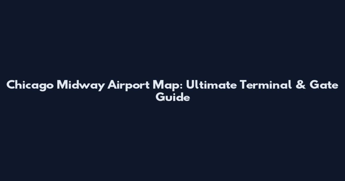 Chicago Midway Airport Map: Ultimate Terminal & Gate Guide