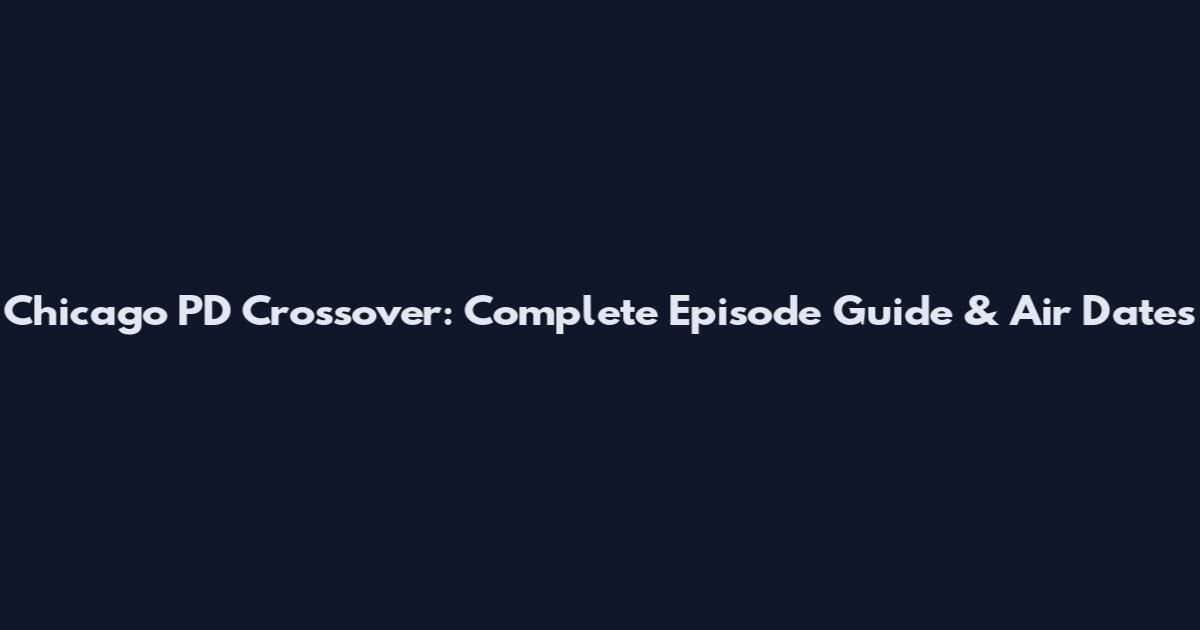 Chicago PD Crossover: Complete Episode Guide & Air Dates