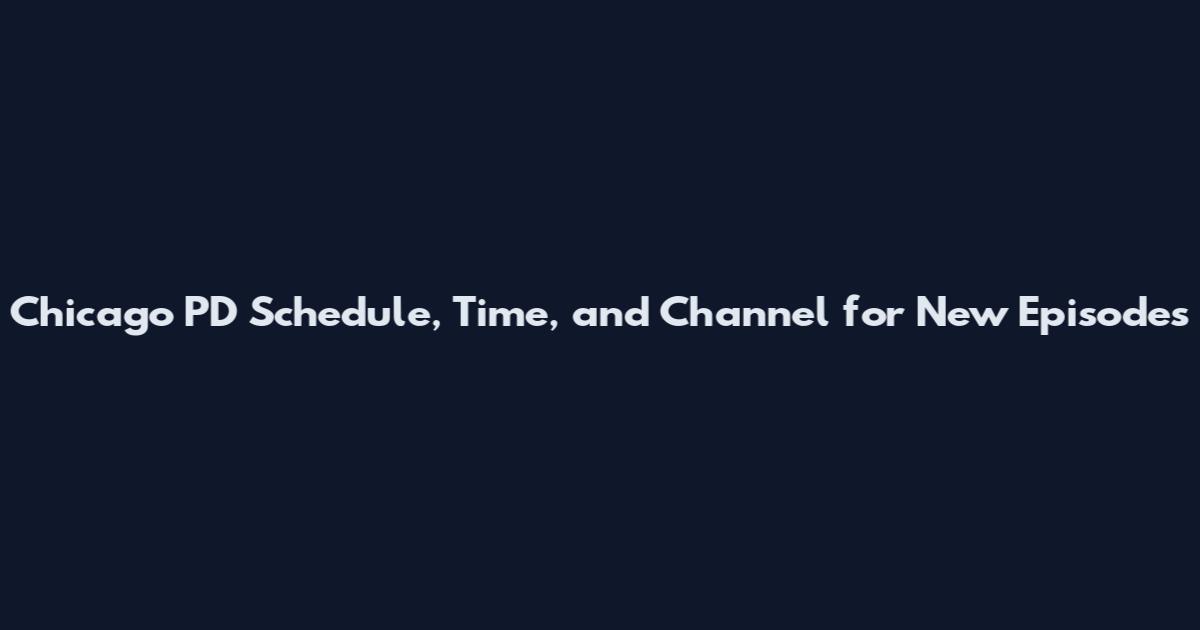Chicago PD Schedule, Time, and Channel for New Episodes