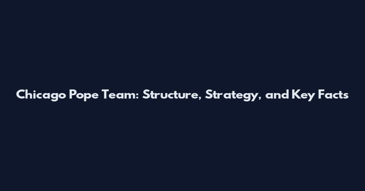 Chicago Pope Team: Structure, Strategy, and Key Facts