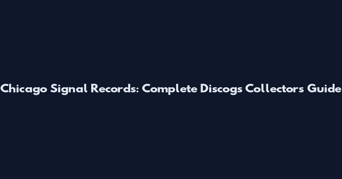 Chicago Signal Records: Complete Discogs Collector's Guide