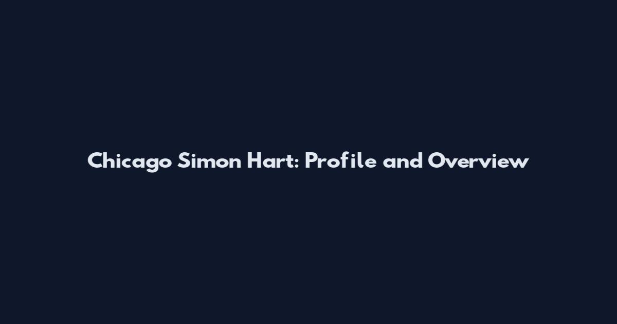 Chicago Simon Hart: Profile and Overview