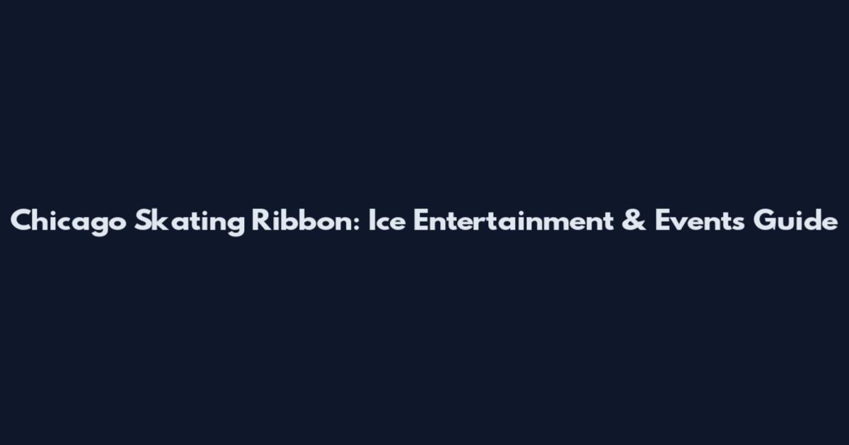 Chicago Skating Ribbon: Ice Entertainment & Events Guide