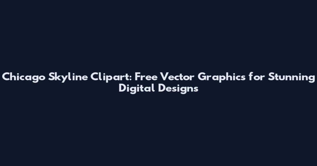 Chicago Skyline Clipart: Free Vector Graphics for Stunning Digital Designs