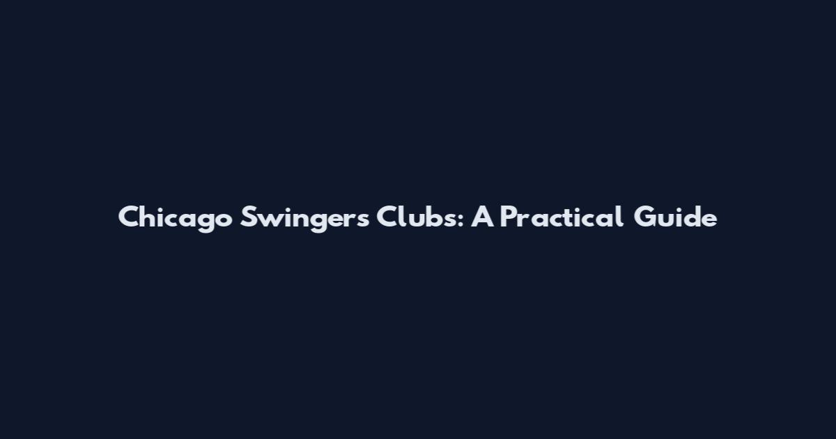 Chicago Swingers Clubs: A Practical Guide