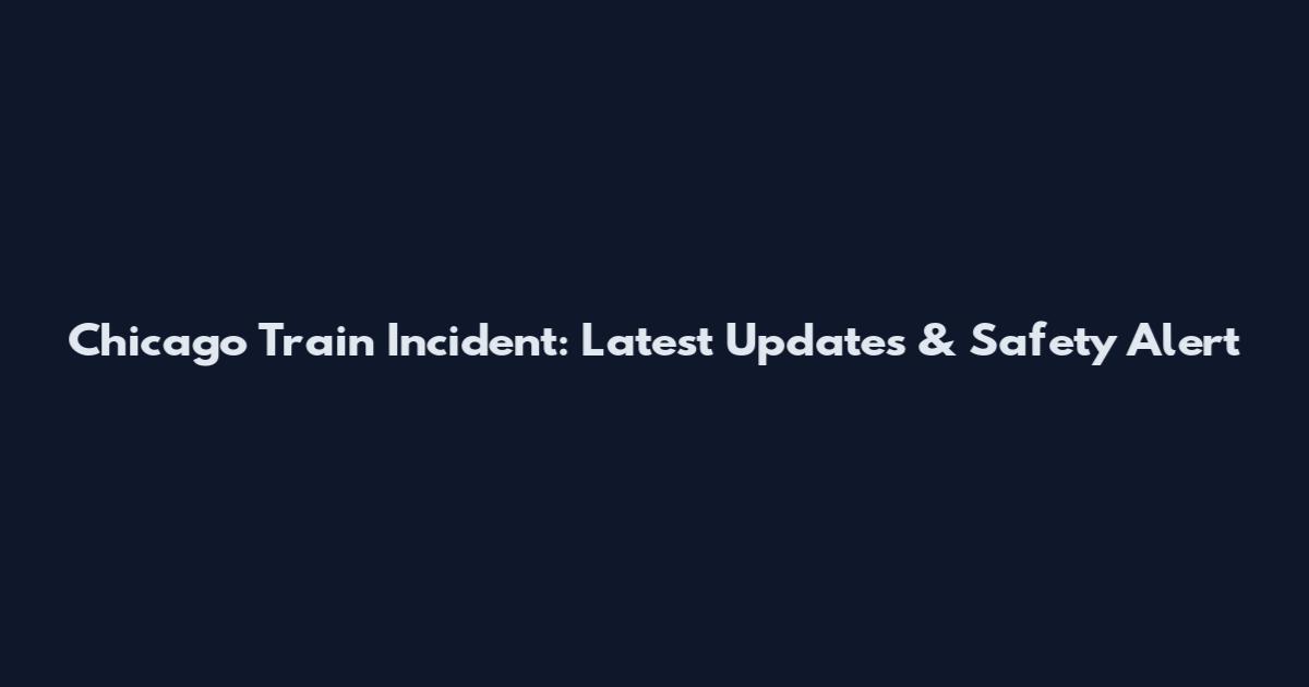Chicago Train Incident: Latest Updates & Safety Alert