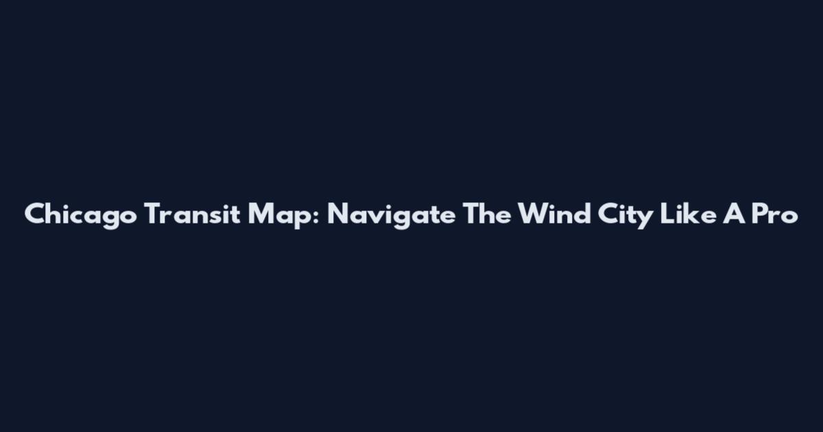Chicago Transit Map: Navigate The Wind City Like A Pro