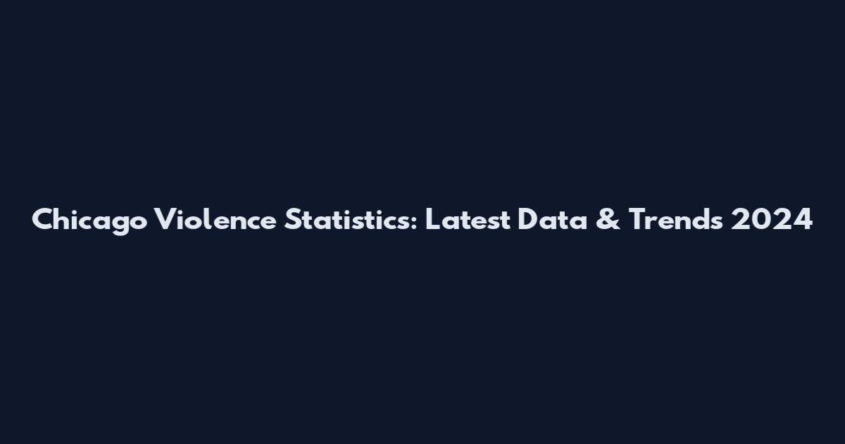 Chicago Violence Statistics: Latest Data & Trends 2024